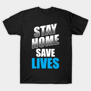 Stay Home Save Lives! T-Shirt